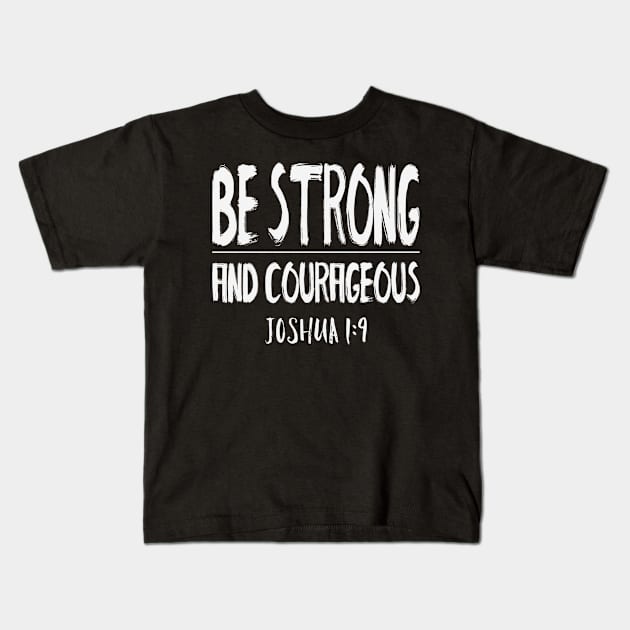 Be Strong And Courageous - Joshua 1:9 Christian Kids T-Shirt by GraceFieldPrints